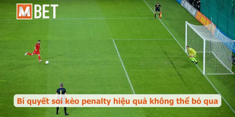 Bí quyết soi kèo penalty hiệu quả không thể bỏ qua