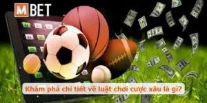 Cược xâu là gì? Toàn tập về cách chơi từ chuyên gia